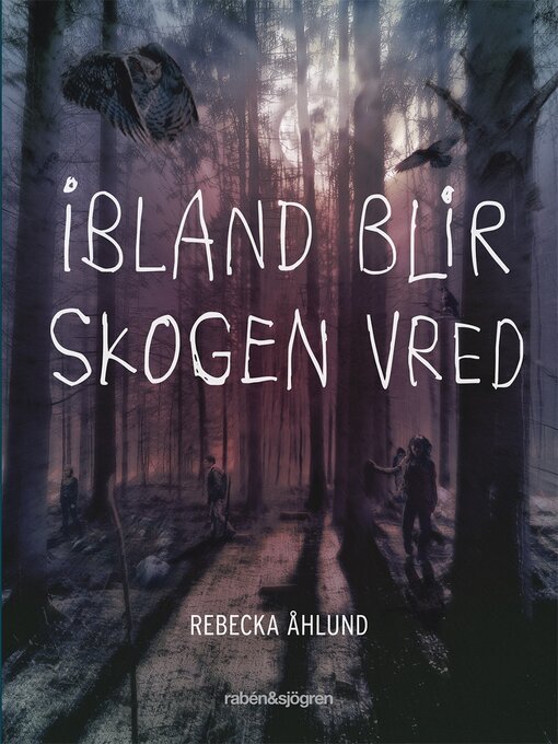 Titeldetaljer för Ibland blir skogen vred av Rebecka Åhlund - Tillgänglig